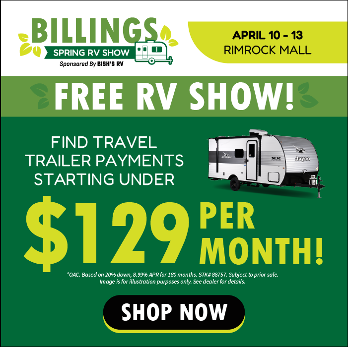 Payments Starting Under $129 Per Month OAC - BIllings Spring RV Show Sponsored By Bish's RV - April 10-13 - The Rimrock Mall